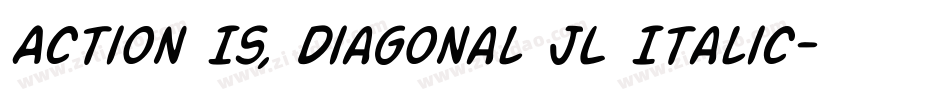 Action Is, Diagonal JL Italic字体转换